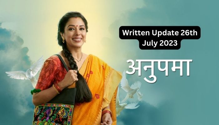 Anupama Written Update 26th July 2023