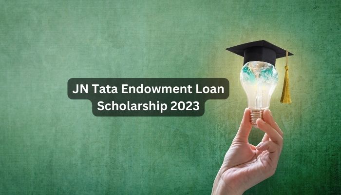 JN Tata Endowment Loan Scholarship 2023